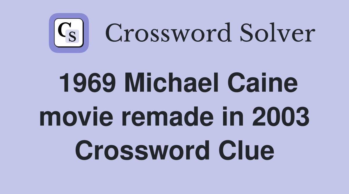 1969 Michael Caine movie remade in 2003 Crossword Clue Answers